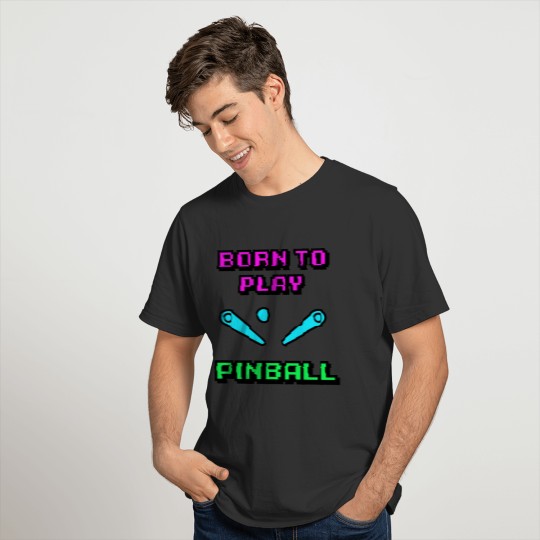 born to play pinball pixel T Shirts