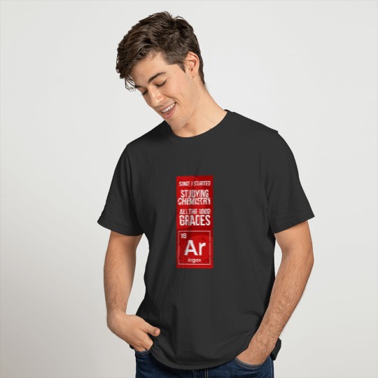 Since I started studying Chemistry, grades, Argon T-shirt