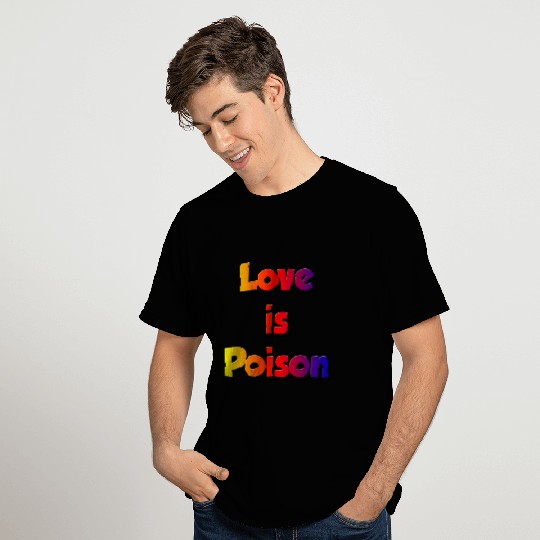 LOVE IS POISON T Shirts