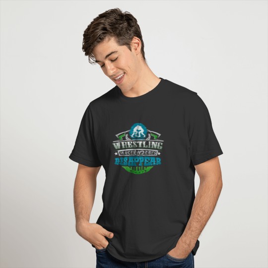 Wrestling Makes Worries Disappear Athlete Gift T-shirt