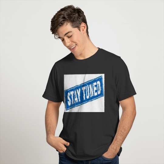 STAY TUNED (BLUE STAMPED) T-shirt