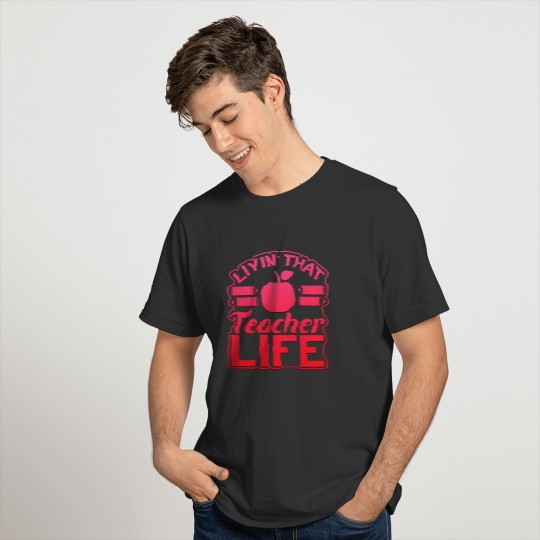 Livin' That Teacher LIfe Graphic Gift T Shirts