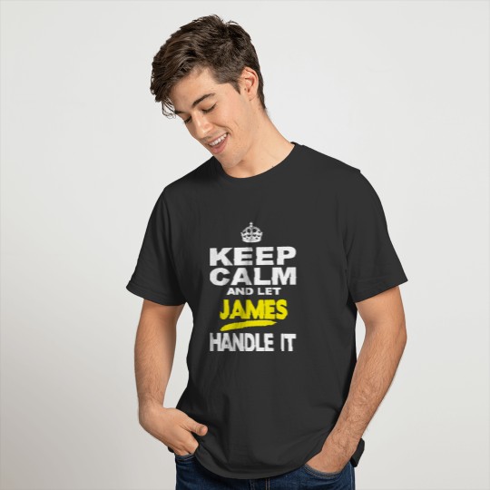 Keep Calm And Let James Handle It MENS T SHIRT T-shirt