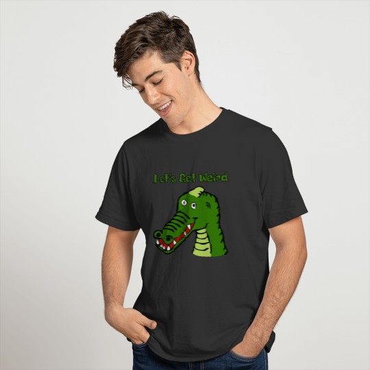 Let's Get Weird Alligator Crocodile Strange Dream T-shirt
