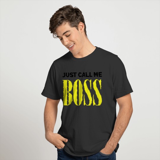 Just call me Boss T-shirt