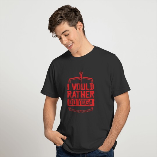 I Would Rather Do Yoga Fitness Giftidea T-shirt