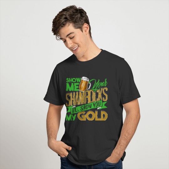 Show Me Your Shamrocks St Patrick's Day Gag Gift T-shirt