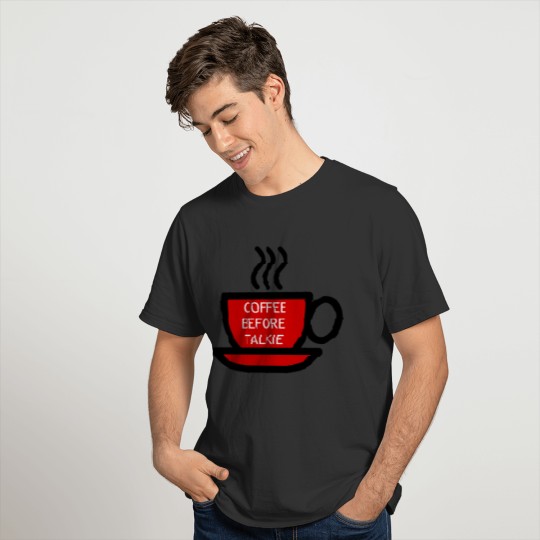COFFEE BEFORE TALKIE T-shirt