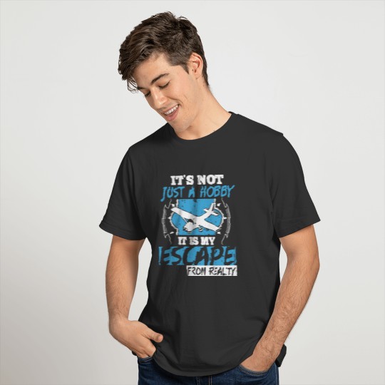 its not just a hobby it is my escape from reality T-shirt