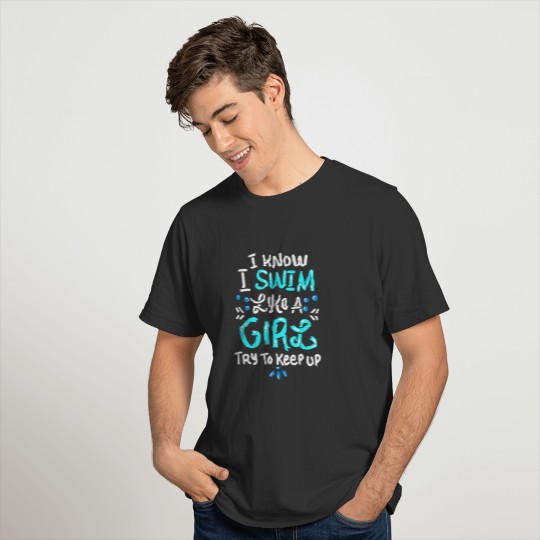 I Swim Like A Girl Try To Keep Up Funny Swimming T-shirt