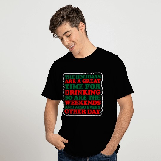 Holidays Great Time For Drinking Weekends Christma T Shirts