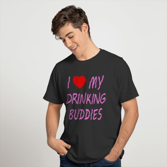 i love my drinking buddies - pink with heart T Shirts