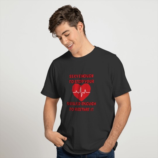 Sexy Enough to Stop your Heart Nurse T-shirt