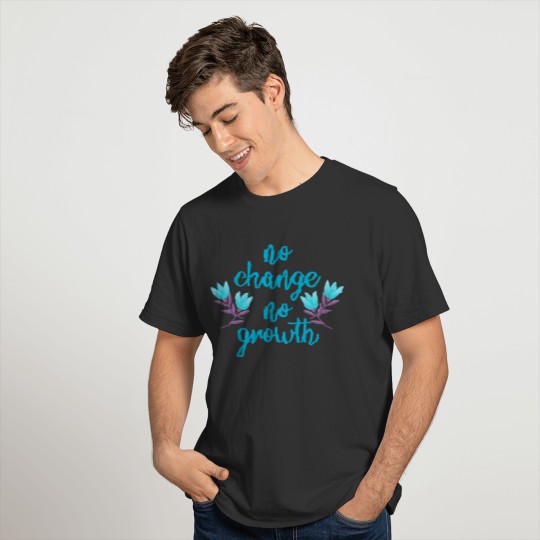 No change, growth. New challenges Positive mindset T Shirts