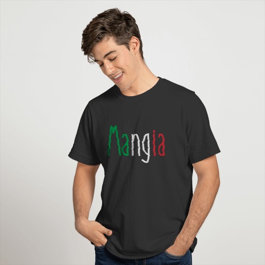 Mangia means "eat" in italian Italy flag colors T-shirt