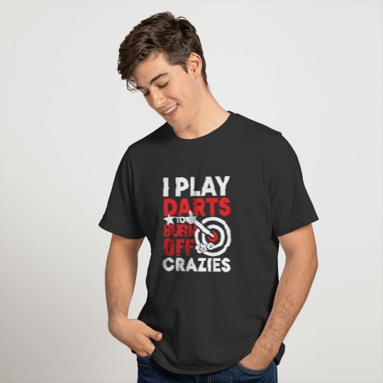 I play darts to burn off the crazies T-shirt
