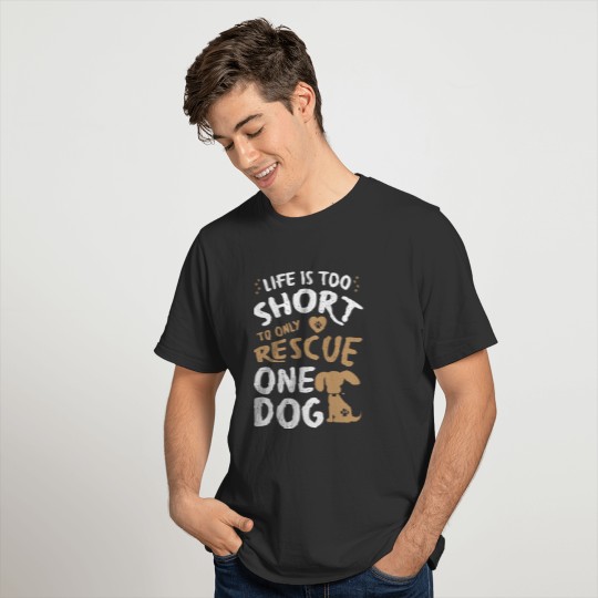 Life Is Too Short To Only Rescue One Dog Gift T-shirt