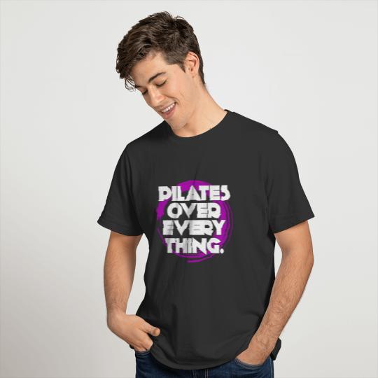 Pilates Over Everything Funny Pilates Workout Gift T-shirt