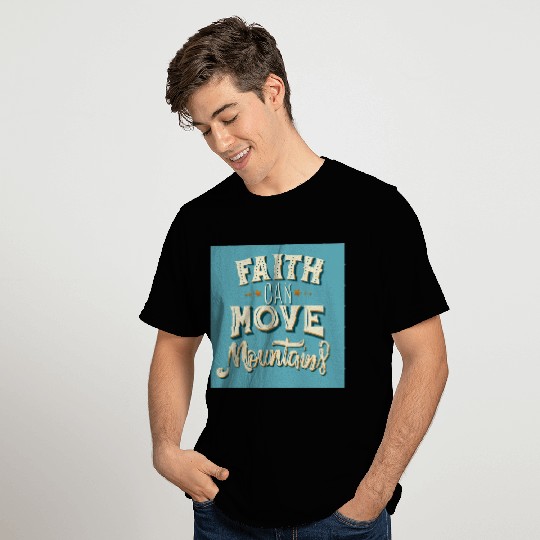 Faith can move mountains T Shirts