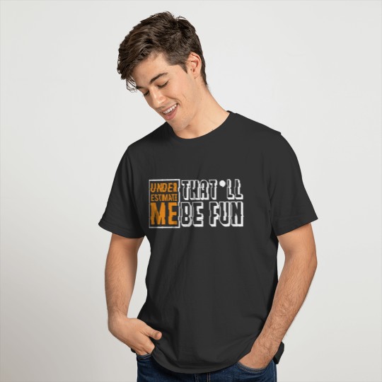 Underestimate Me That'll Be Fun Full Of Sarcasms T-shirt