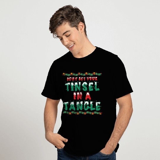 Don't Get Your Tinsel In A Tangle Christmas Gift T Shirts