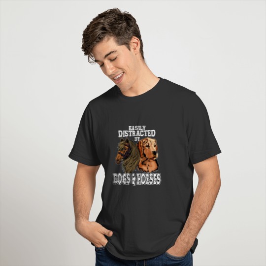 Easily Distractetd by Dogs and Horses T-shirt