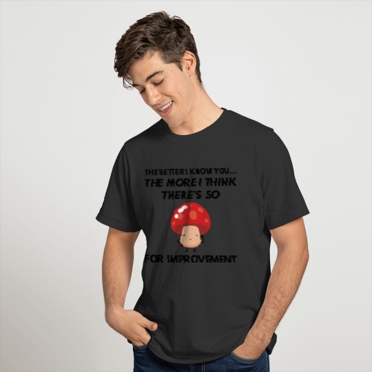 Mushroom For Improvement T-shirt