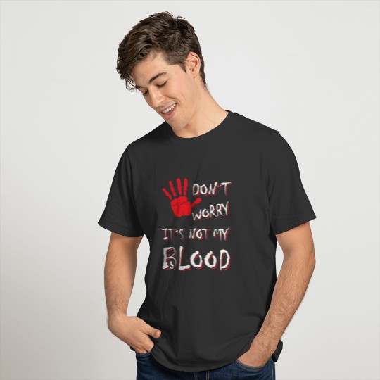 Don't worry it's not my blood hand halloween T-shirt