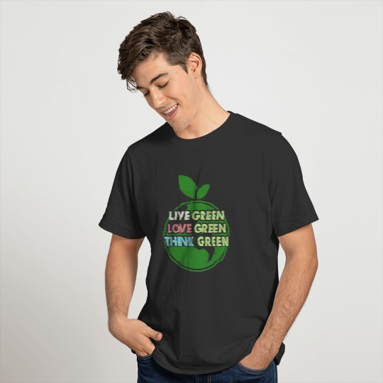 Live Green, Love Green and Think Green Ecofriendly T Shirts