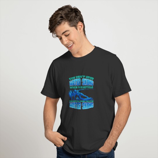 Waterski Don't Stop Waterskiing Water Ski T-shirt