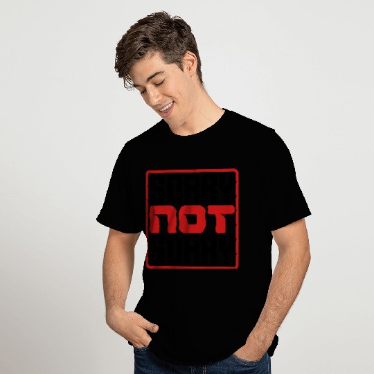 Sorry Not Sorry T Shirts