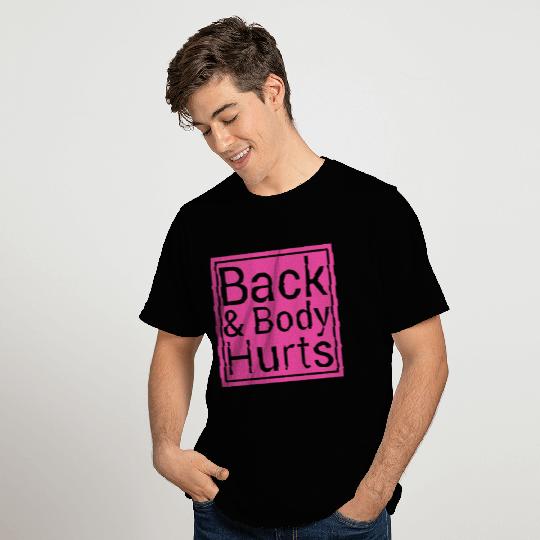 Back and Body Hurts T Shirts