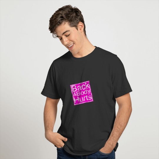 Funny Back & Body Hurts Silly Joke Men Women Gift T-shirt