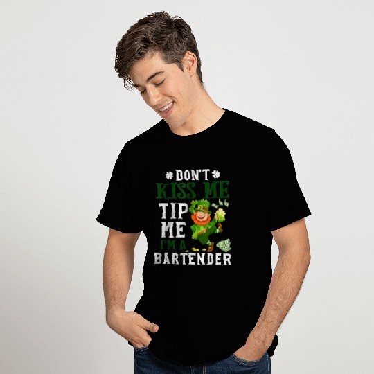 Dont Kiss Me Tip Me Im A Bartender St Patricks T Shirts