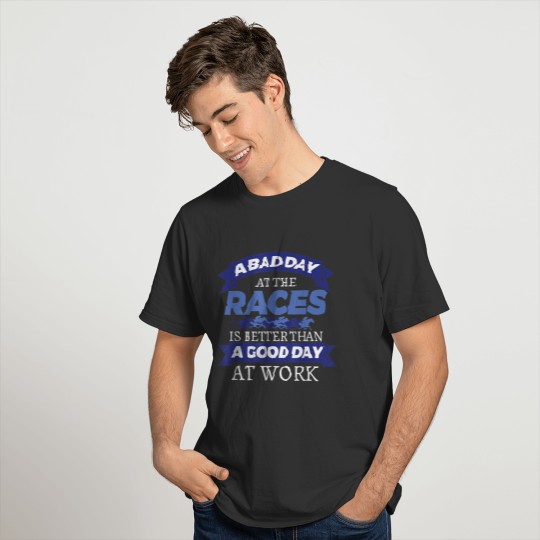 Horse Race Racing Bad Day At Races Quote Gifts T-shirt