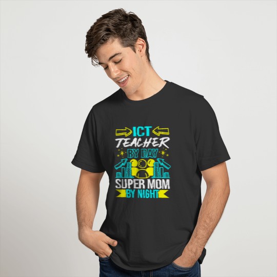 ICT Teacher By Day Super Mom By Night T Shirts