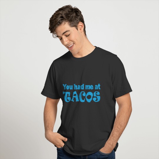 You had me at tacos Funny present T-shirt
