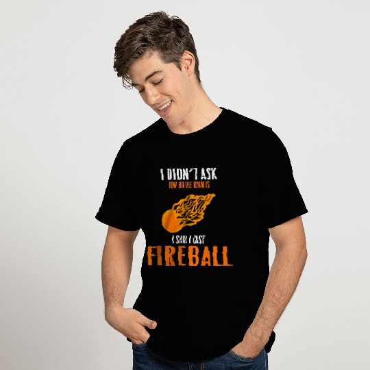 Fireball gift nerd saying joke T Shirts