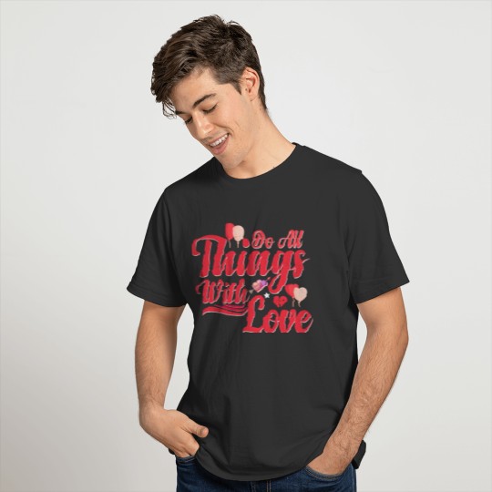 do all things with love Present Valentines day T-shirt