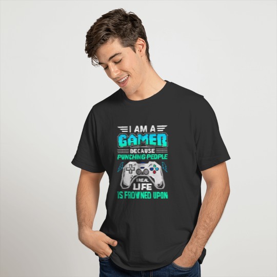 I Am a Gamer Because Punching People T-shirt