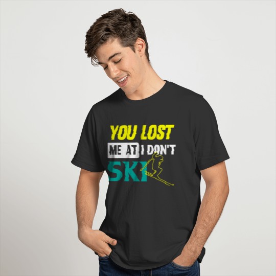 You Lost Me At I Don´t Ski Motive for a Skier T-shirt