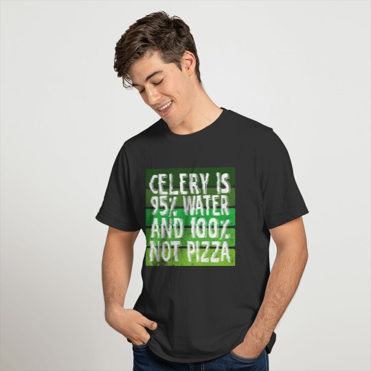 Celery Is 95% Water and 100% No Pizza T-shirt