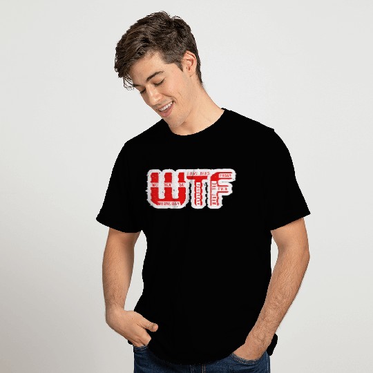 WTF Is Not What The Fuck. T Shirts