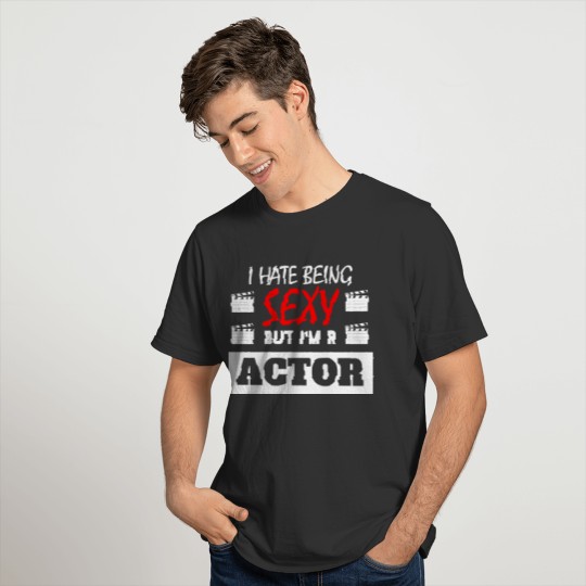 I Hate Being Sexy But I'm A Actor white T-shirt