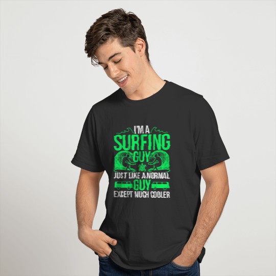 Cool Surfing Guy Just Like A Normal Guy T-shirt
