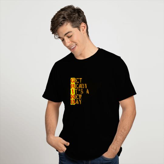 Get Ready Its A New Day geft T Shirts for men