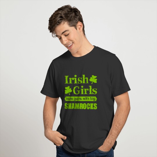 Funny Irish Girls Love Guys With Big Shamrocks T Shirts