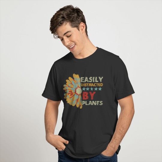 Plants Lovers Gift , Easily Distracted By Plants T-shirt