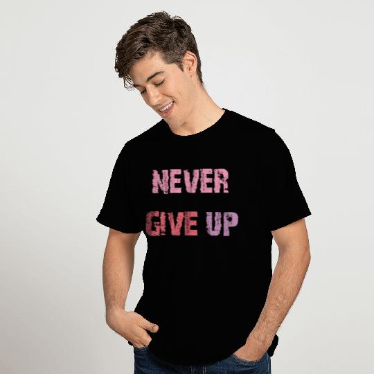 Never Give Up T Shirts