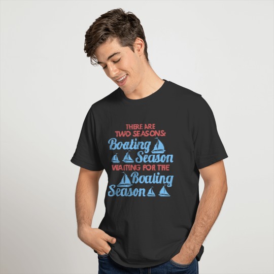 Two Seasons of Boating Season Funny Boating Gift T Shirts